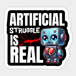 Heartbroken Robot: "Artificial Struggle is Real" Sticker